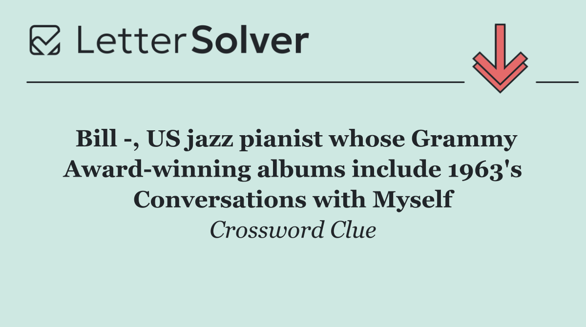 Bill  , US jazz pianist whose Grammy Award winning albums include 1963's Conversations with Myself