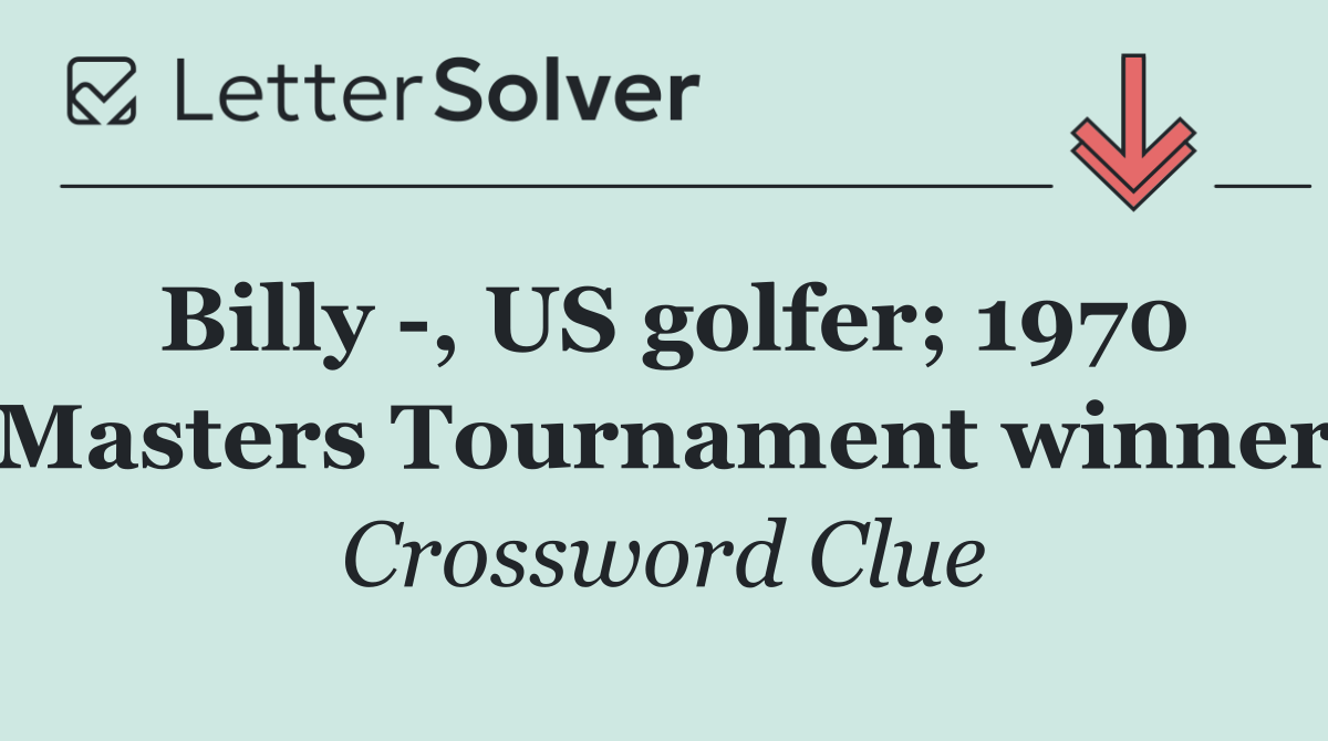 Billy  , US golfer; 1970 Masters Tournament winner