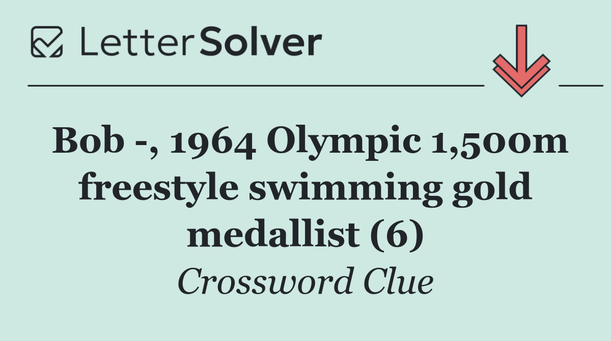 Bob  , 1964 Olympic 1,500m freestyle swimming gold medallist (6)