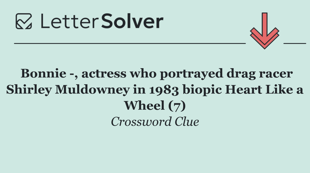Bonnie  , actress who portrayed drag racer Shirley Muldowney in 1983 biopic Heart Like a Wheel (7)