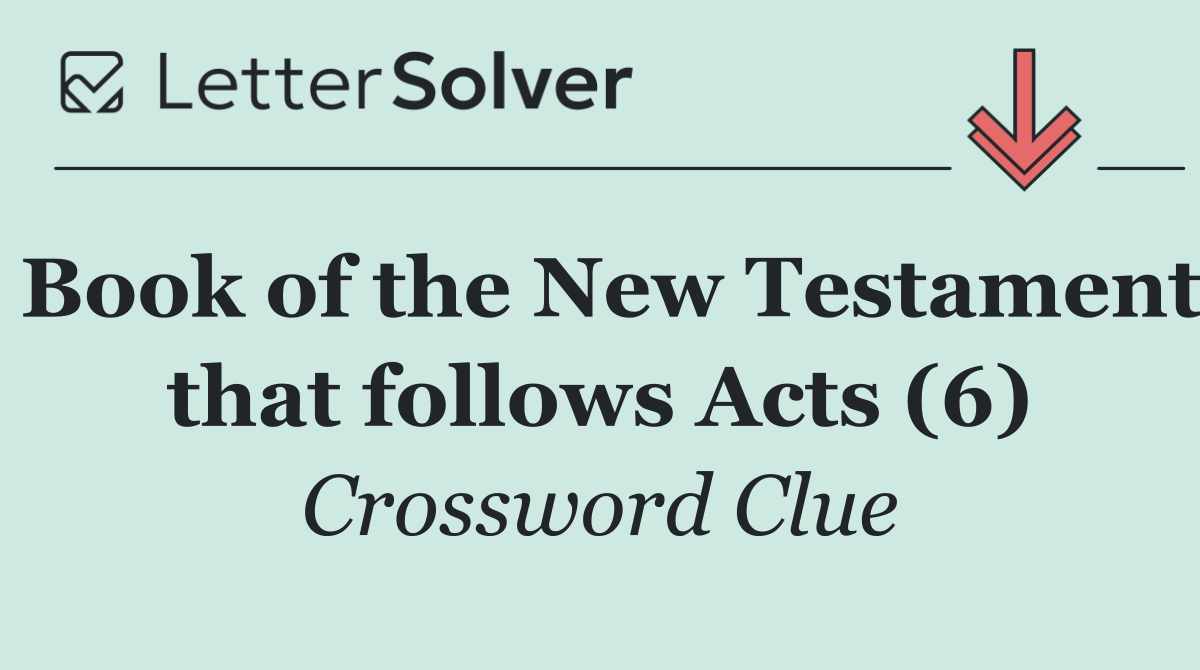 Book of the New Testament that follows Acts (6)