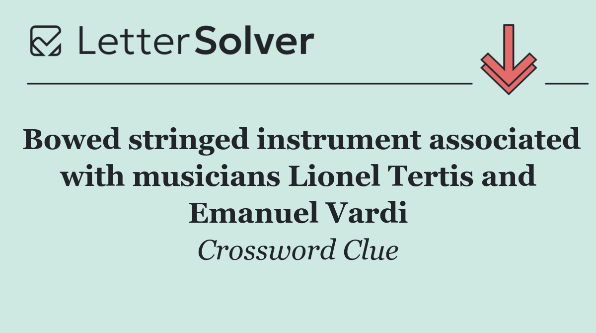 Bowed stringed instrument associated with musicians Lionel Tertis and Emanuel Vardi