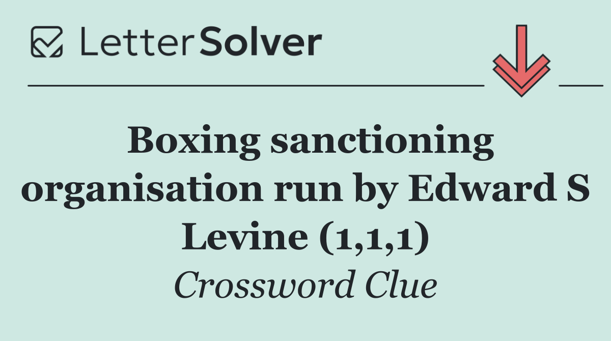 Boxing sanctioning organisation run by Edward S Levine (1,1,1)