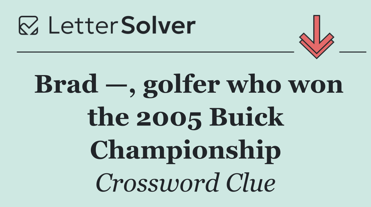 Brad —, golfer who won the 2005 Buick Championship