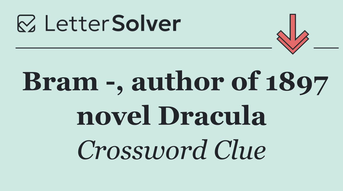 Bram  , author of 1897 novel Dracula