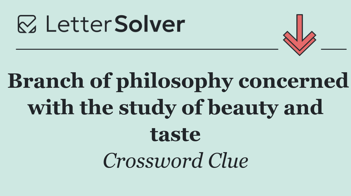 Branch of philosophy concerned with the study of beauty and taste