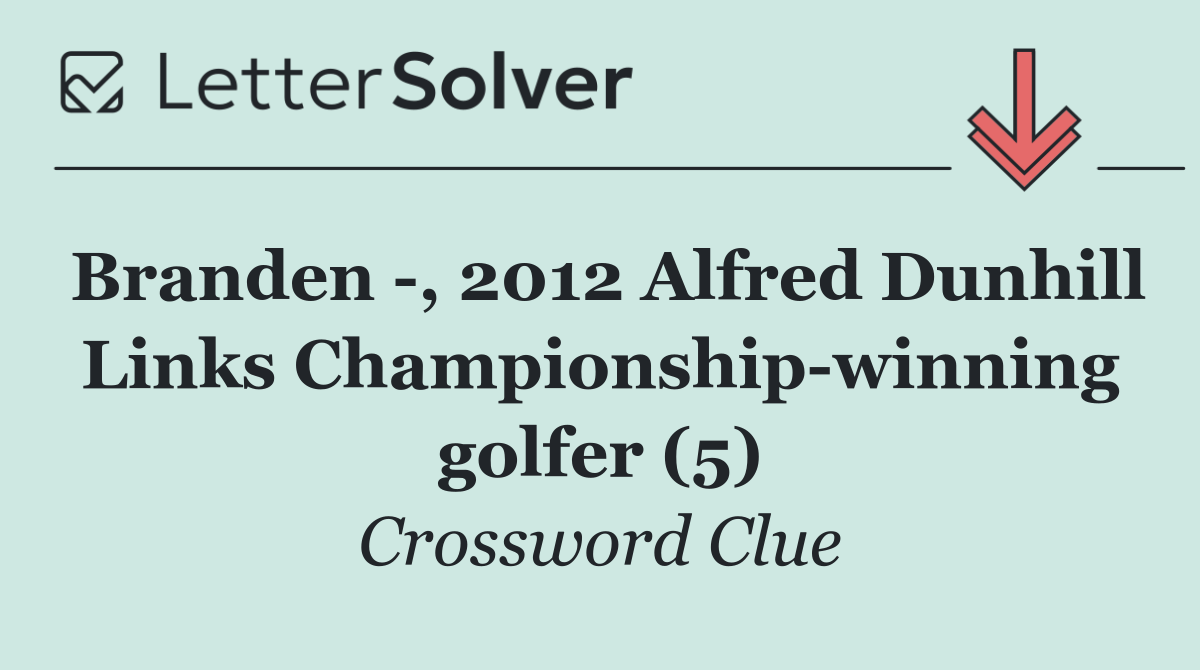 Branden  , 2012 Alfred Dunhill Links Championship winning golfer (5)