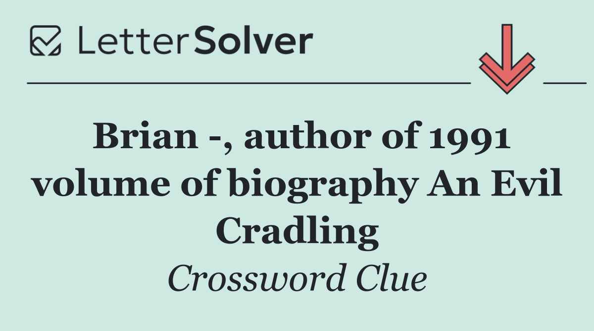 Brian  , author of 1991 volume of biography An Evil Cradling