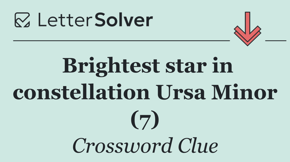 Brightest star in constellation Ursa Minor (7)