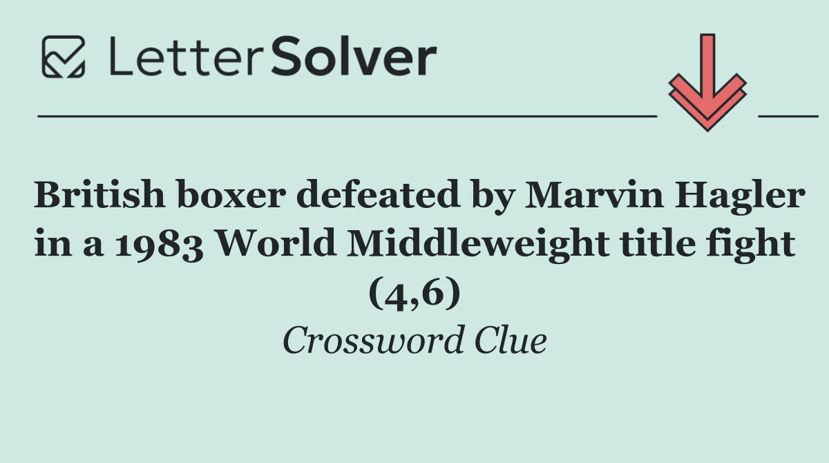 British boxer defeated by Marvin Hagler in a 1983 World Middleweight title fight (4,6)