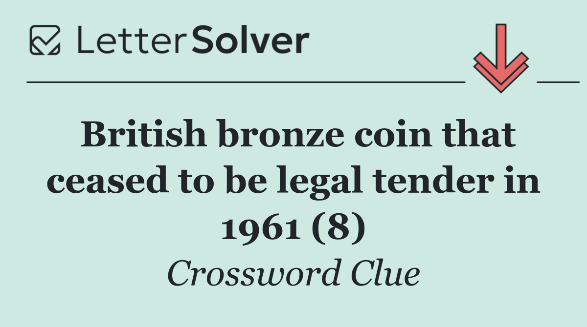 British bronze coin that ceased to be legal tender in 1961 (8)