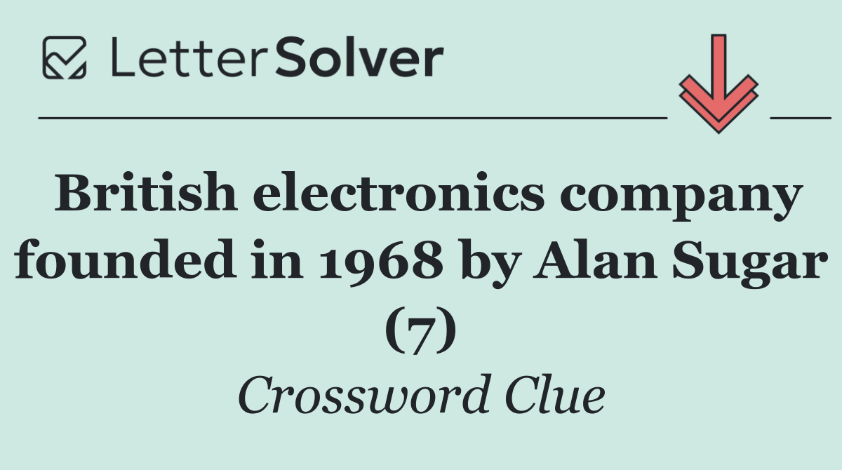 British electronics company founded in 1968 by Alan Sugar (7)
