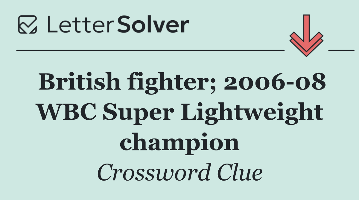 British fighter; 2006 08 WBC Super Lightweight champion