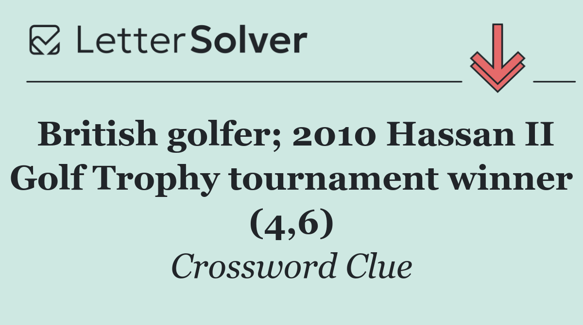 British golfer; 2010 Hassan II Golf Trophy tournament winner (4,6)
