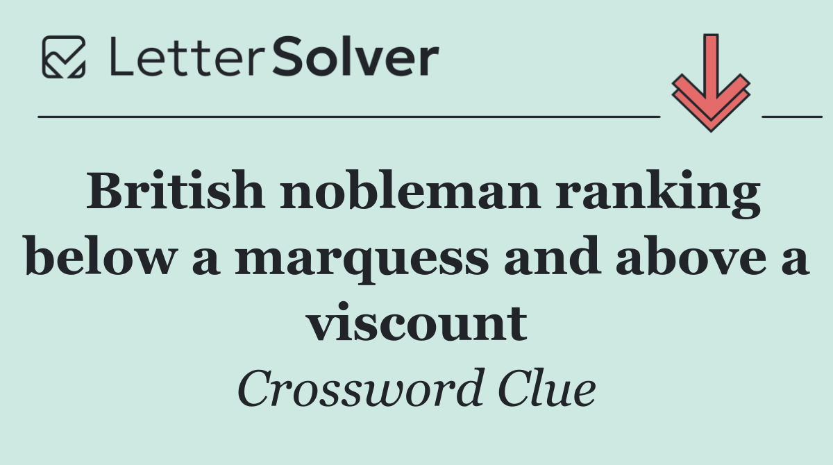 British nobleman ranking below a marquess and above a viscount