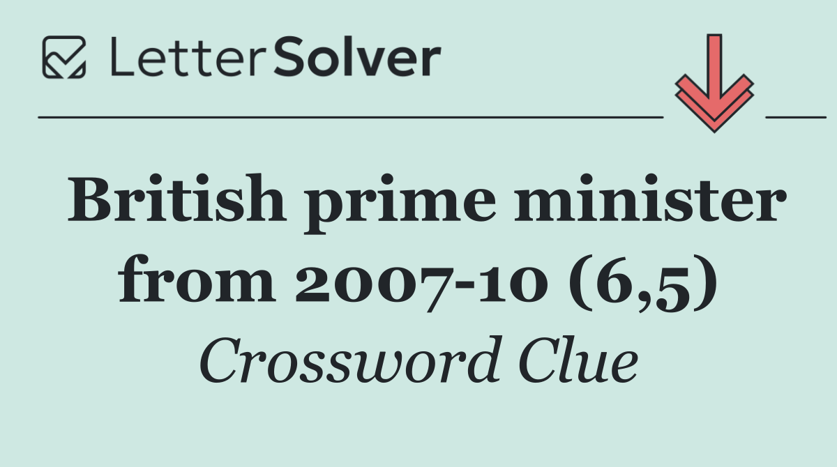 British prime minister from 2007 10 (6,5)