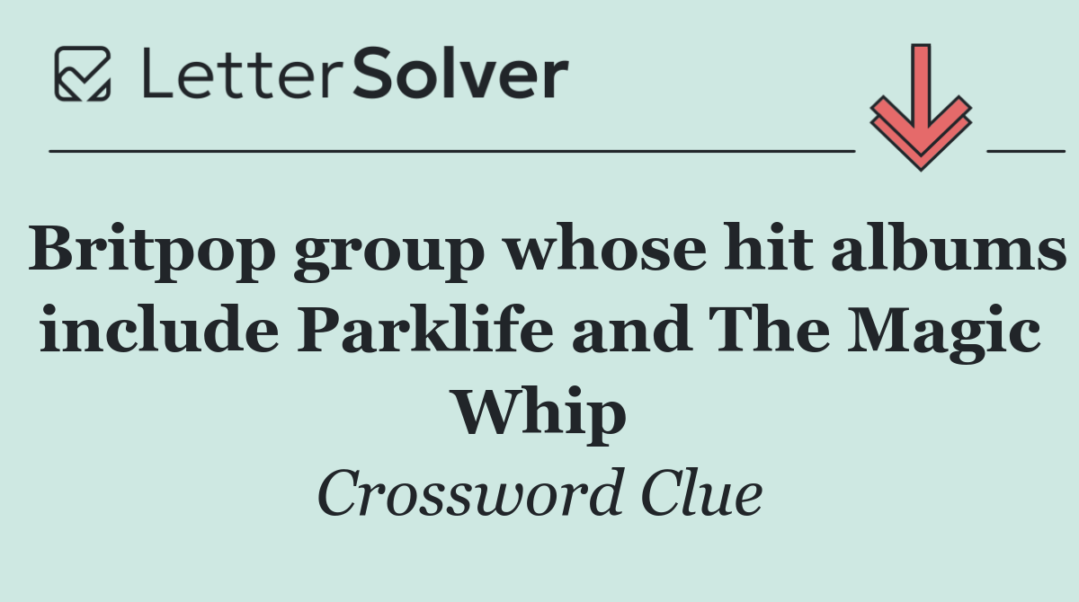 Britpop group whose hit albums include Parklife and The Magic Whip