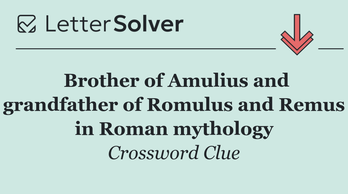 Brother of Amulius and grandfather of Romulus and Remus in Roman mythology