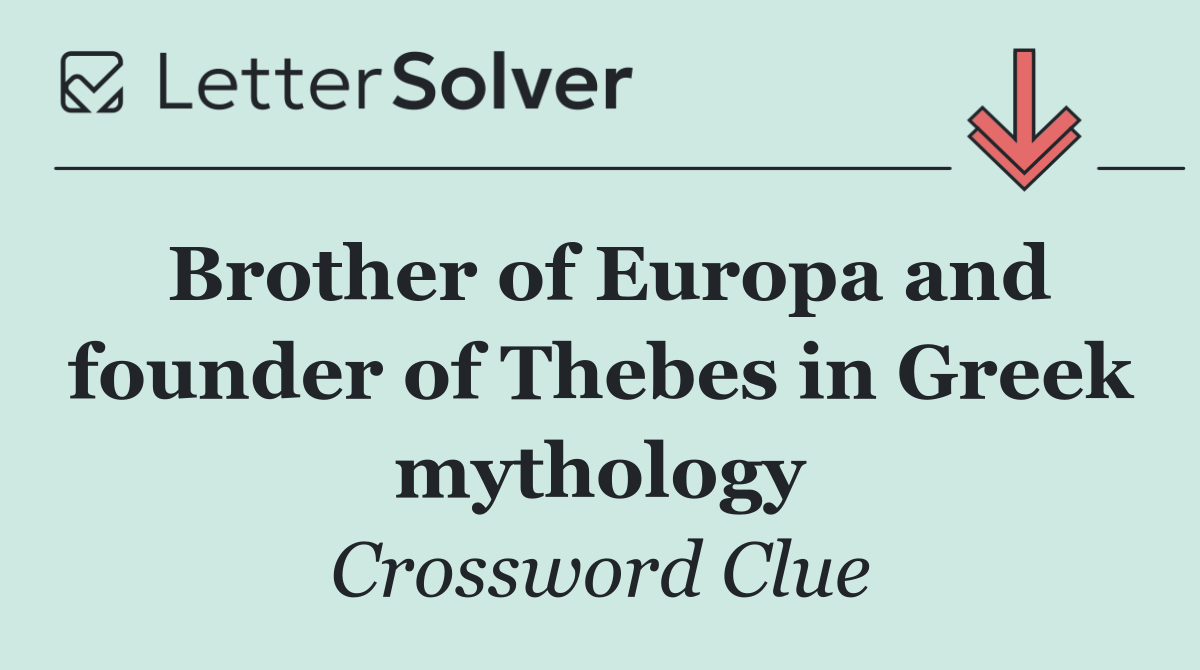 Brother of Europa and founder of Thebes in Greek mythology