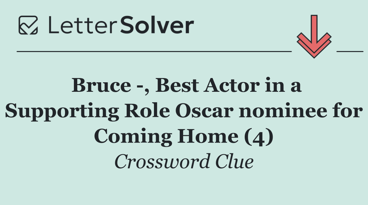 Bruce  , Best Actor in a Supporting Role Oscar nominee for Coming Home (4)