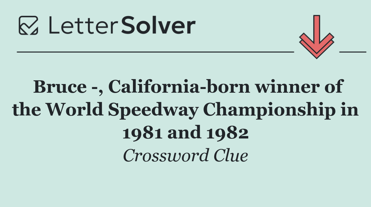 Bruce  , California born winner of the World Speedway Championship in 1981 and 1982