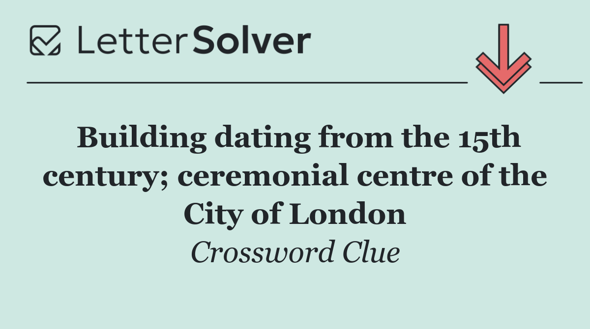 Building dating from the 15th century; ceremonial centre of the City of London