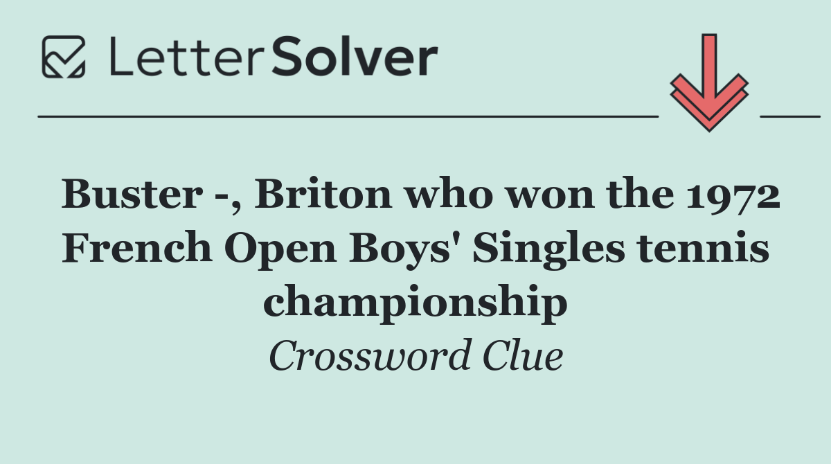 Buster  , Briton who won the 1972 French Open Boys' Singles tennis championship