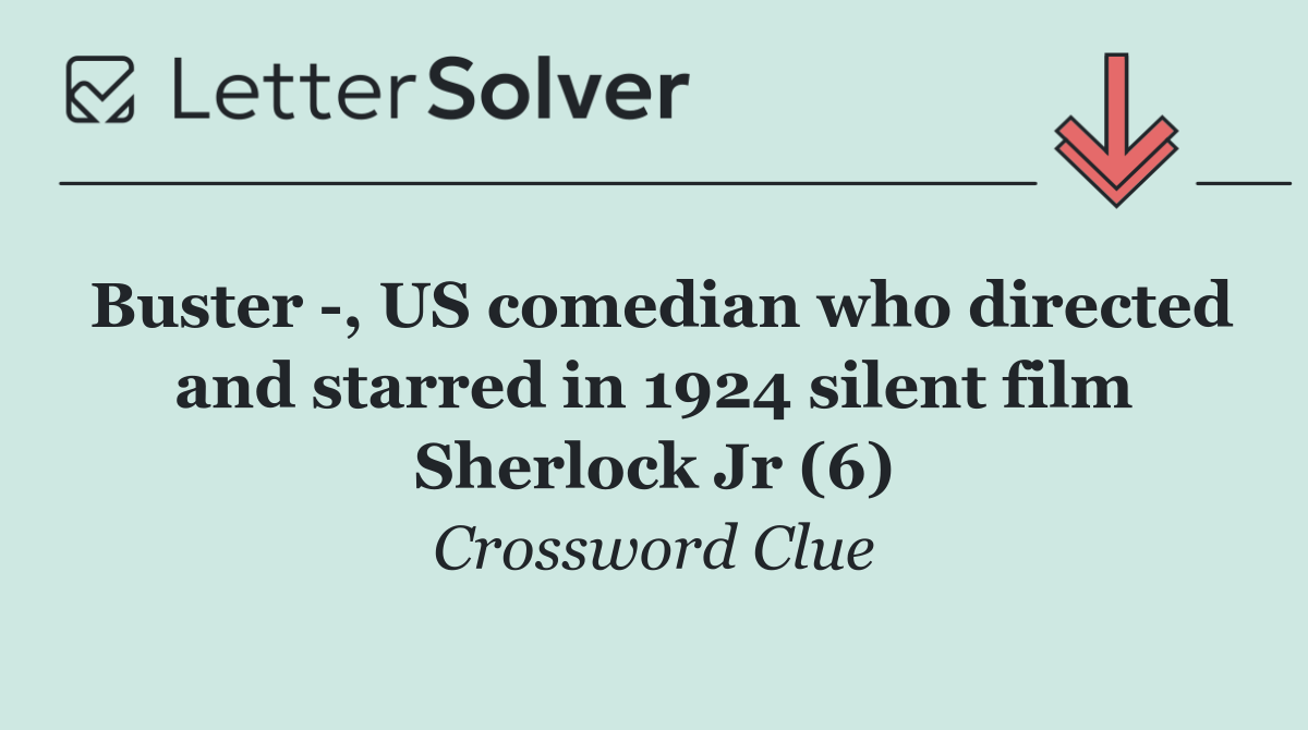 Buster  , US comedian who directed and starred in 1924 silent film Sherlock Jr (6)