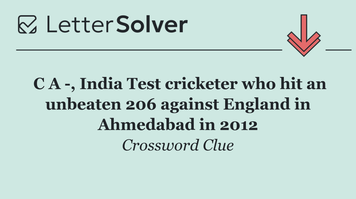 C A  , India Test cricketer who hit an unbeaten 206 against England in Ahmedabad in 2012