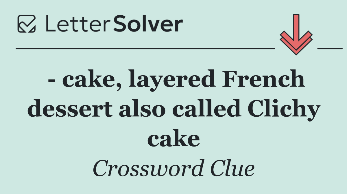  cake, layered French dessert also called Clichy cake