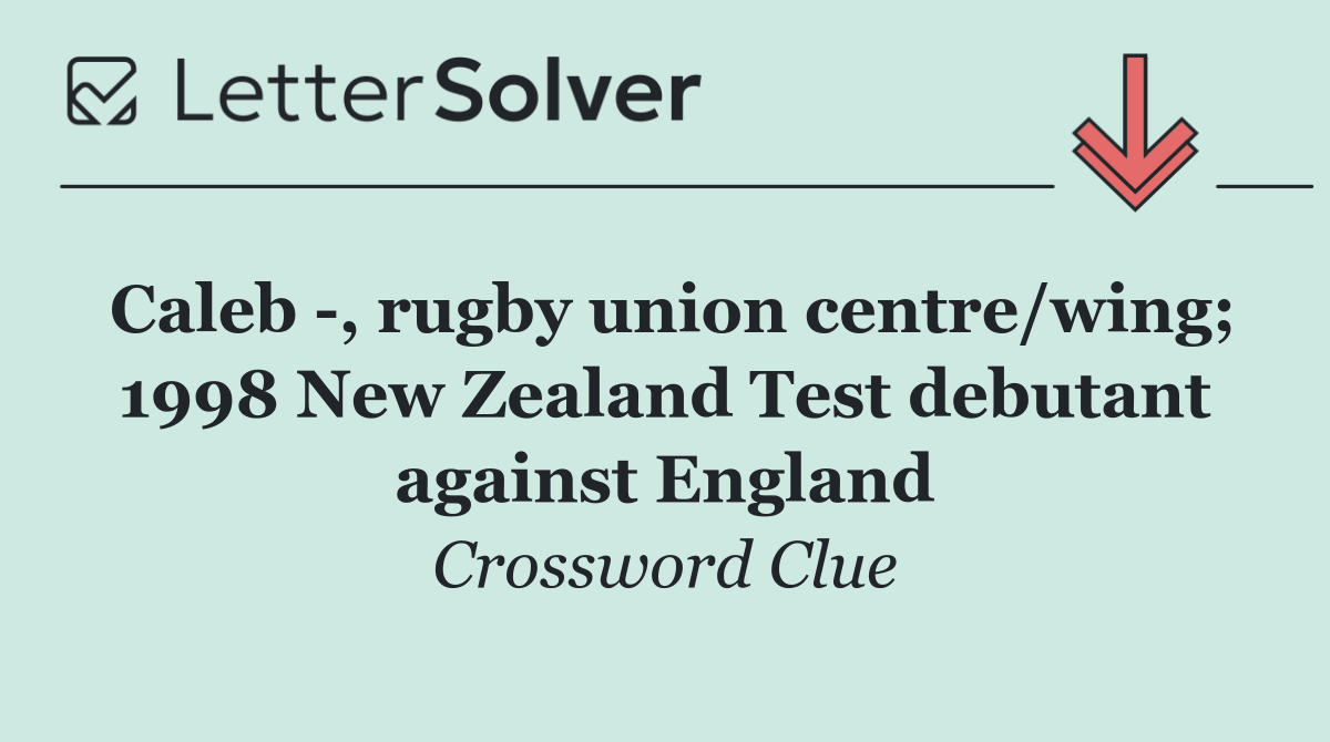 Caleb  , rugby union centre/wing; 1998 New Zealand Test debutant against England