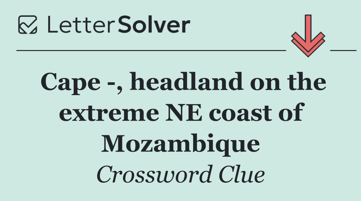 Cape  , headland on the extreme NE coast of Mozambique