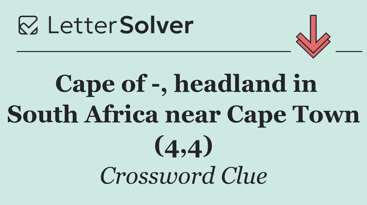 Cape of  , headland in South Africa near Cape Town (4,4)