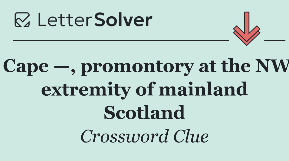 Cape —, promontory at the NW extremity of mainland Scotland