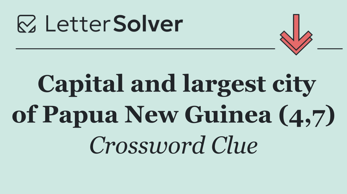 Capital and largest city of Papua New Guinea (4,7)