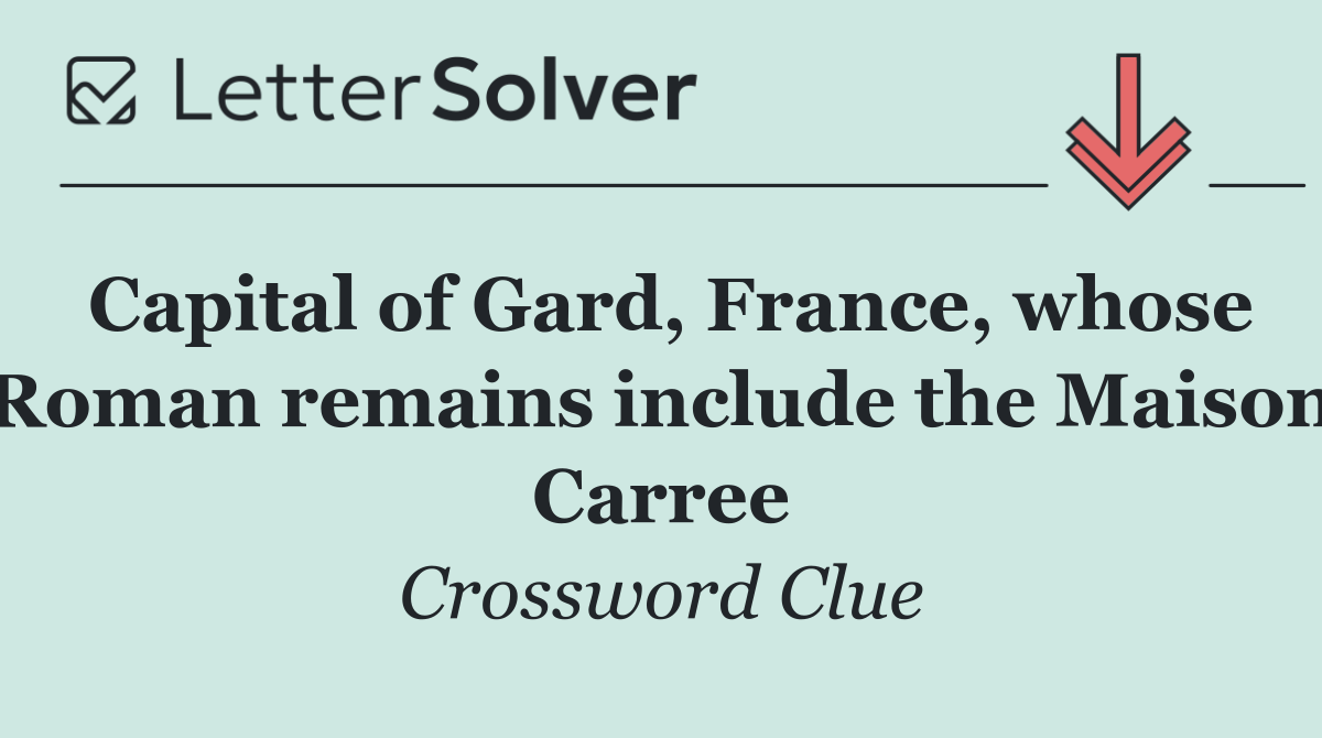 Capital of Gard, France, whose Roman remains include the Maison Carree