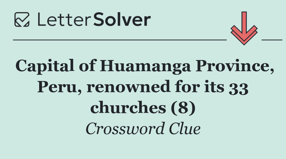 Capital of Huamanga Province, Peru, renowned for its 33 churches (8)