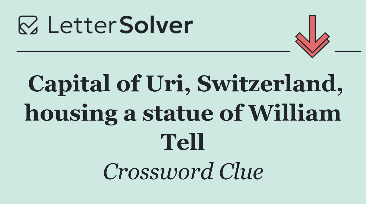 Capital of Uri, Switzerland, housing a statue of William Tell