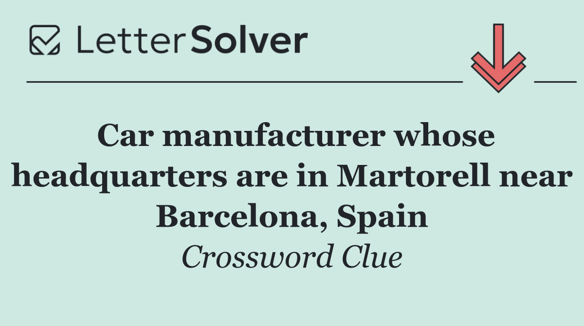 Car manufacturer whose headquarters are in Martorell near Barcelona, Spain