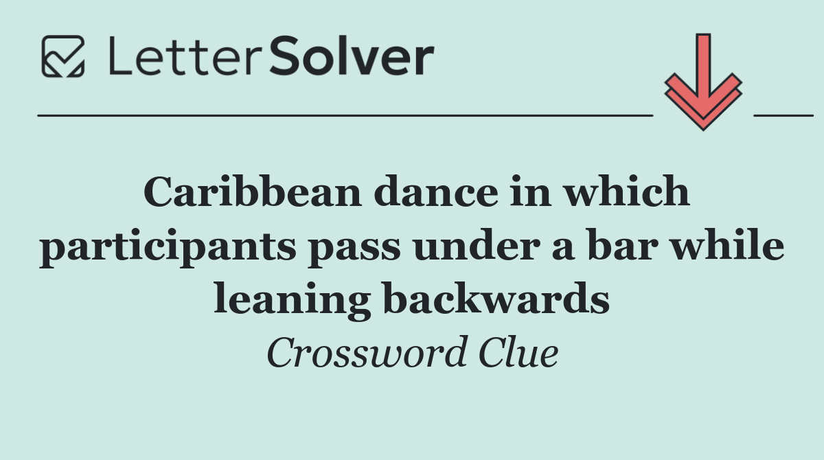 Caribbean dance in which participants pass under a bar while leaning backwards