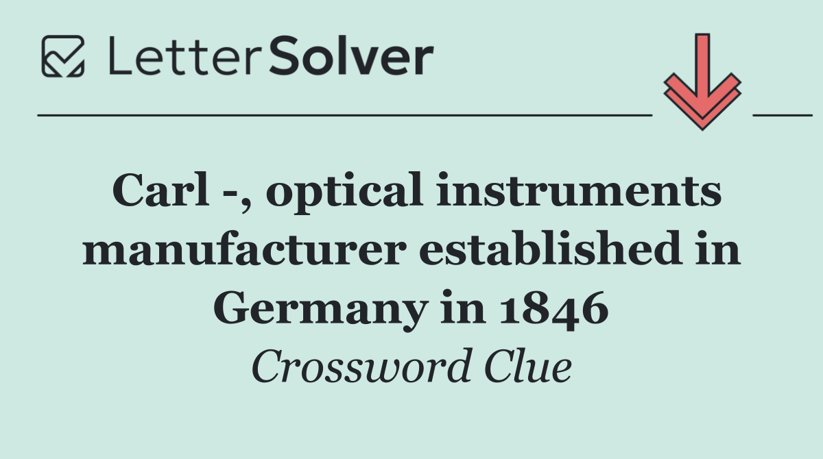 Carl  , optical instruments manufacturer established in Germany in 1846