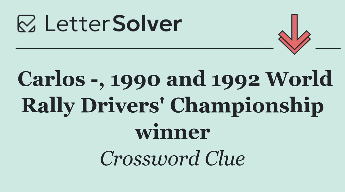 Carlos  , 1990 and 1992 World Rally Drivers' Championship winner