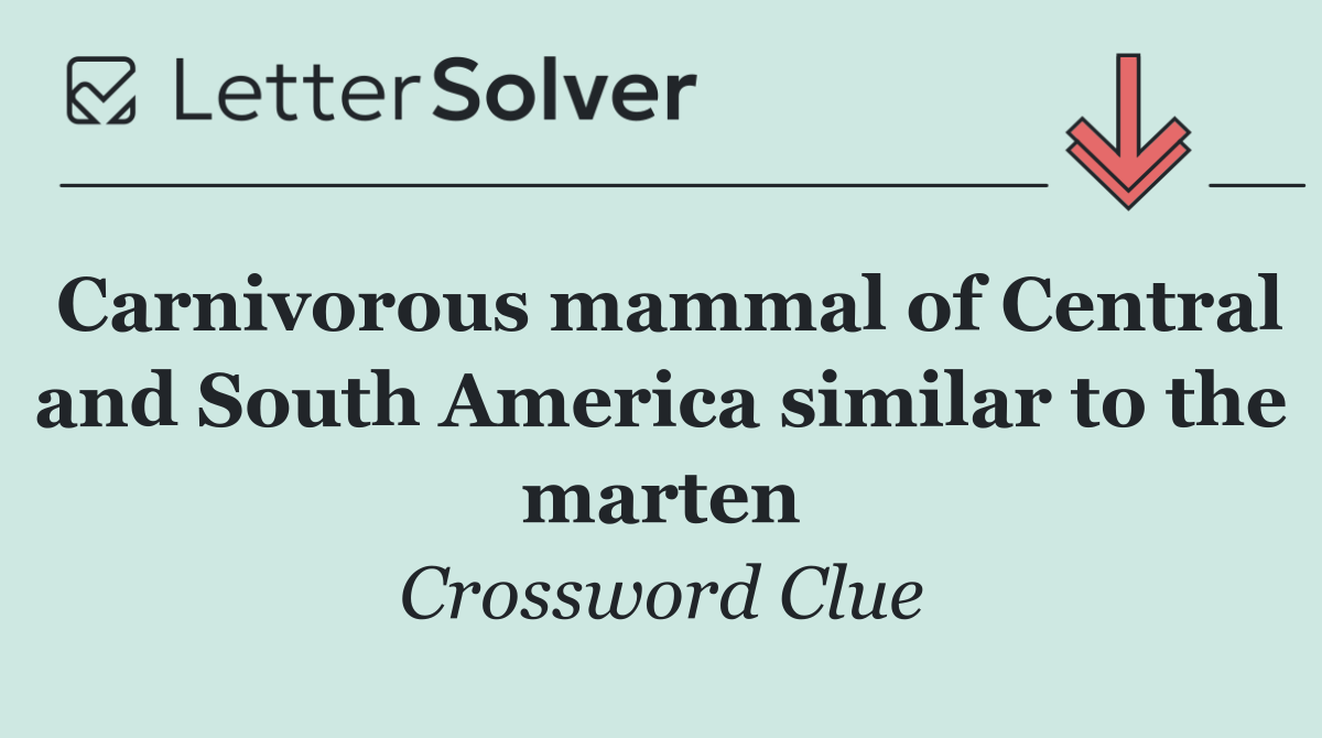 Carnivorous mammal of Central and South America similar to the marten