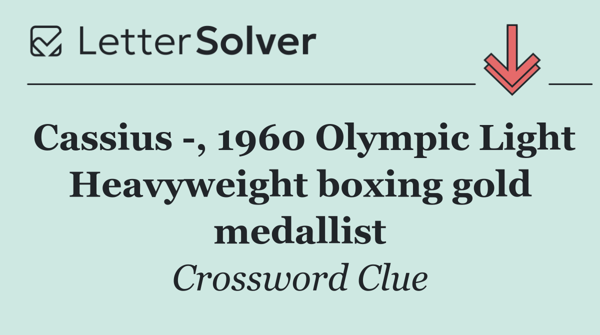 Cassius  , 1960 Olympic Light Heavyweight boxing gold medallist