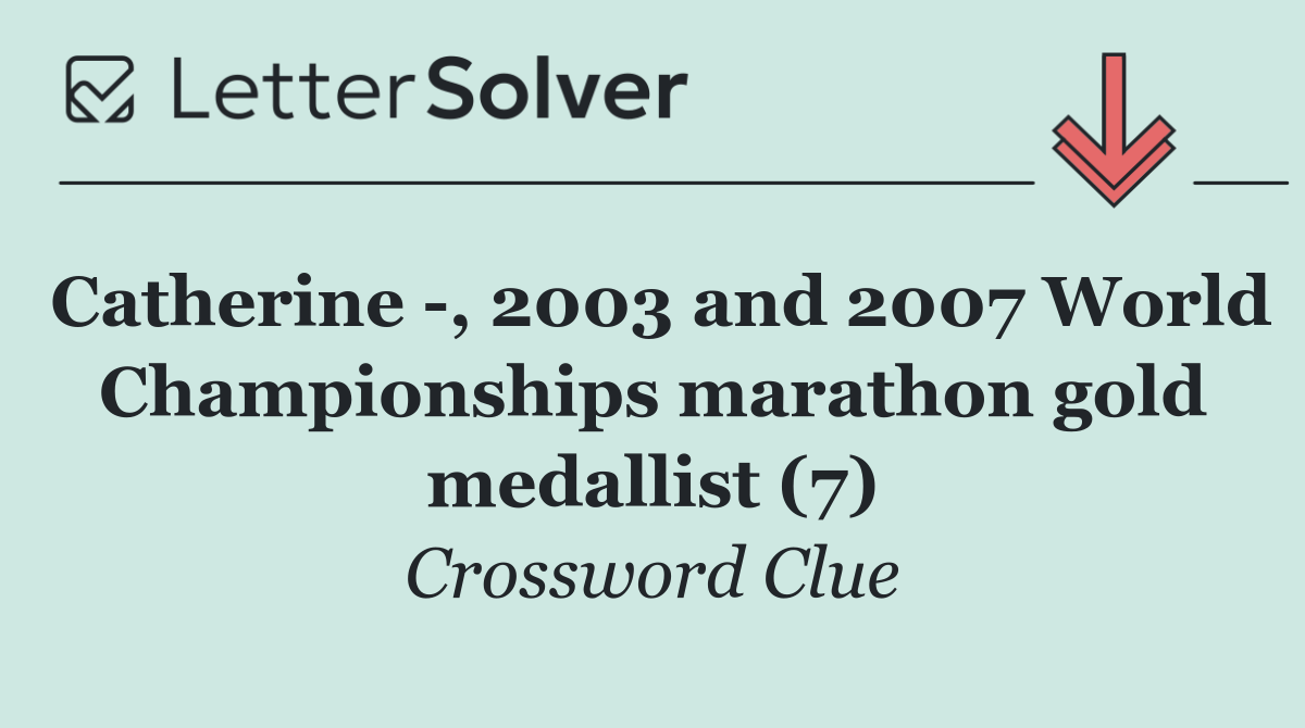 Catherine  , 2003 and 2007 World Championships marathon gold medallist (7)