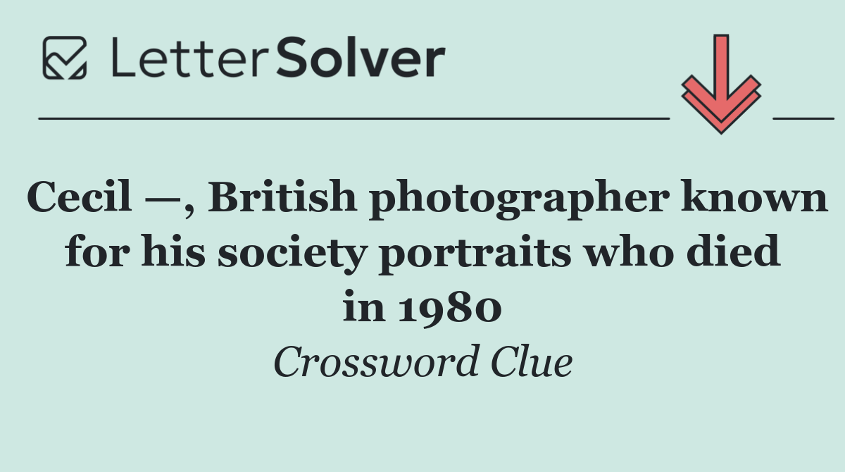 Cecil —, British photographer known for his society portraits who died in 1980