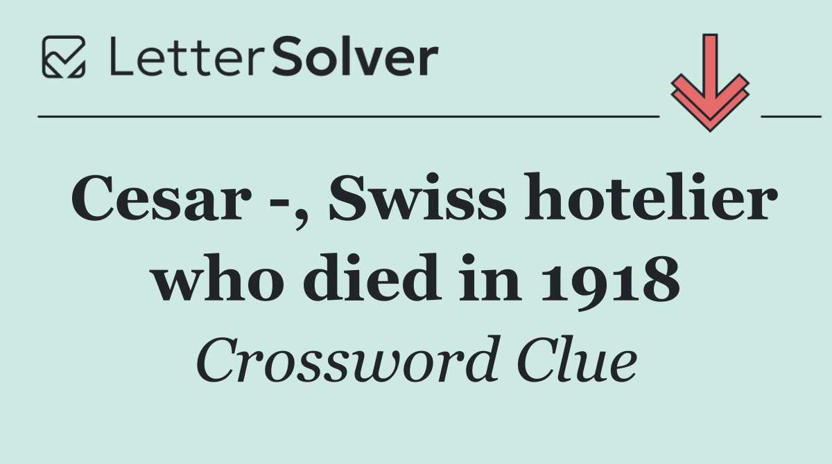 Cesar  , Swiss hotelier who died in 1918