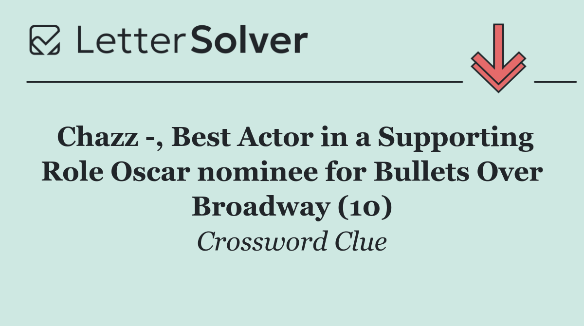 Chazz  , Best Actor in a Supporting Role Oscar nominee for Bullets Over Broadway (10)
