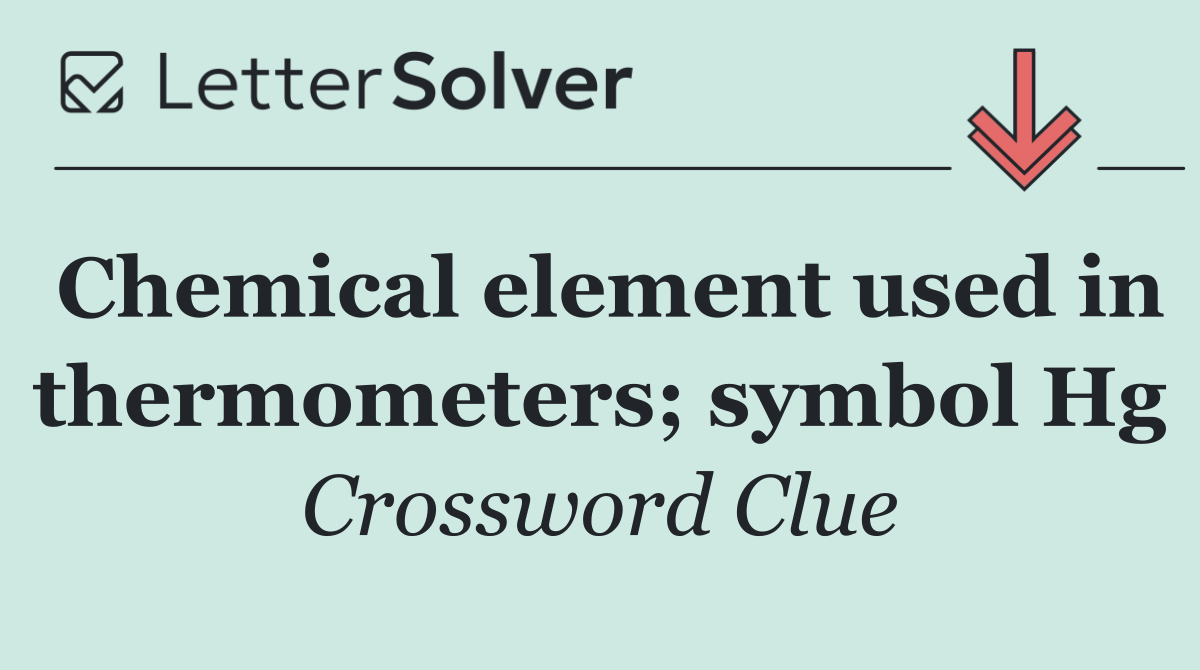 Chemical element used in thermometers; symbol Hg