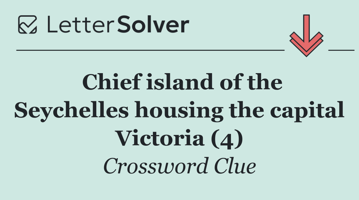 Chief island of the Seychelles housing the capital Victoria (4)
